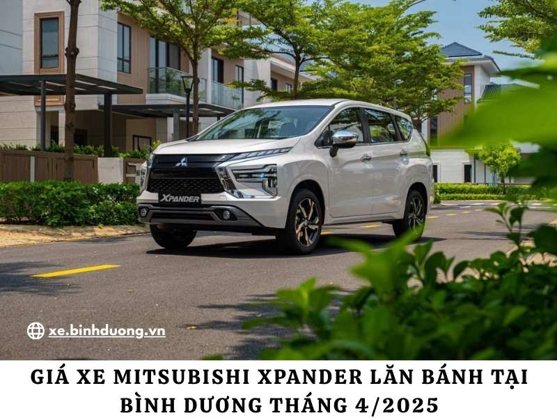 Giá Xe Mitsubishi Xpander Lăn Bánh Tại Bình Dương Tháng 4/2025 – Cập Nhật Mới Nhất