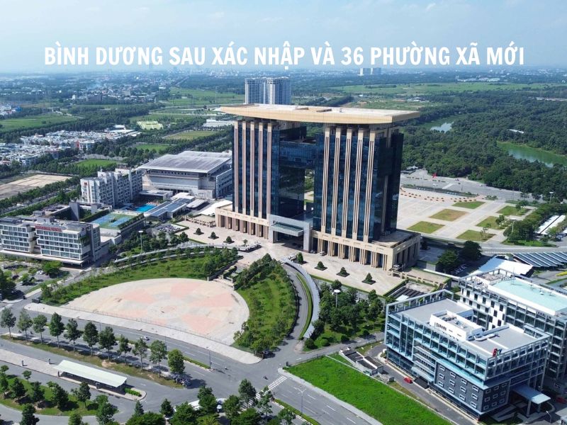 BÌNH DƯƠNG SAU XÁC NHẬP VÀ 36 PHƯỜNG XÃ MỚI