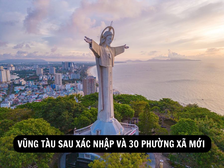 VŨNG TÀU SAU XÁC NHẬP VÀ 30 PHƯỜNG XÃ MỚI