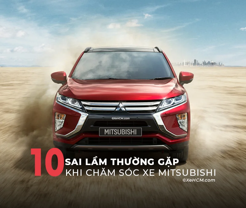 10 Sai Lầm Thường Gặp Khi Chăm Sóc Xe Mitsubishi Và Cách Khắc Phục