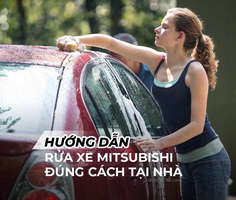 Hướng Dẫn Rửa Xe Mitsubishi đúng Cách Tại Nhà Bảo Vệ Sơn Và Tăng Tuổi Thọ Xe